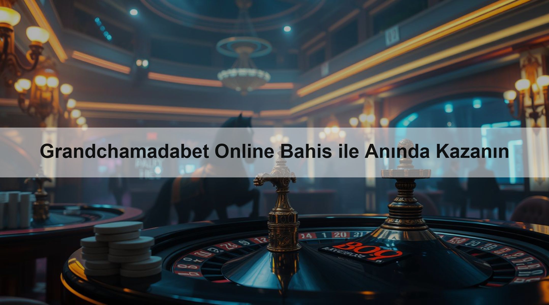 Grandchamadabet Online Bahis ile Anında Kazanın